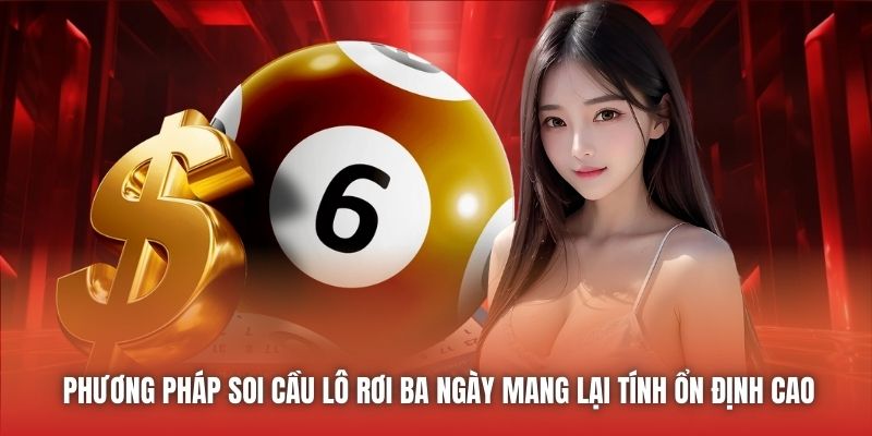 Phương pháp soi cầu lô rơi ba ngày mang lại tính ổn định cao